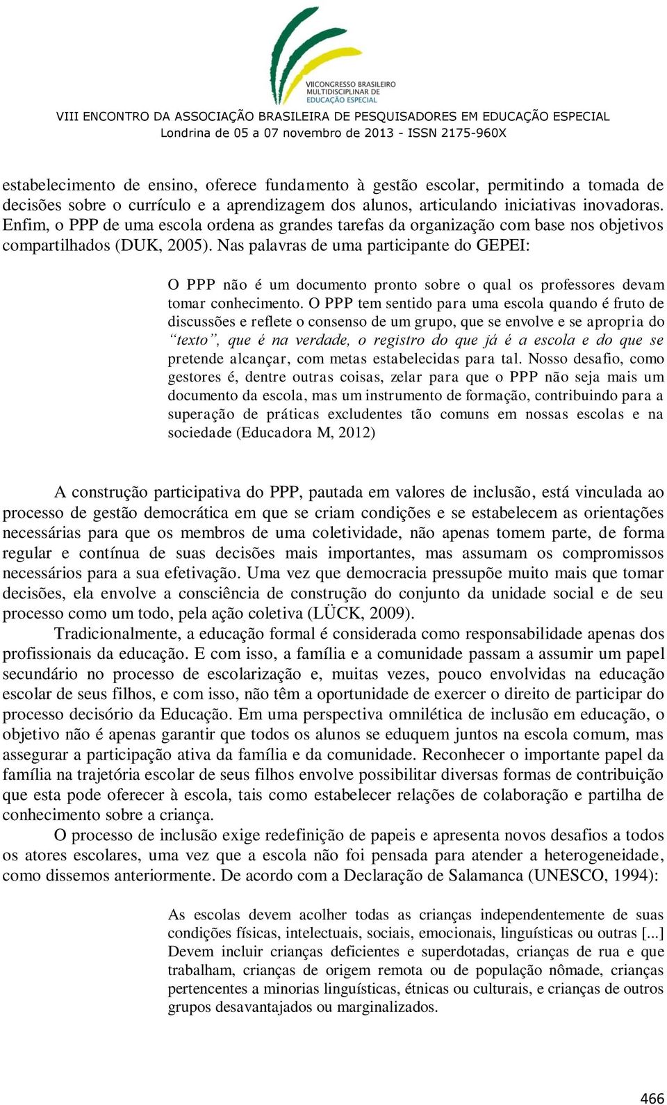 Nas palavras de uma participante do GEPEI: O PPP não é um documento pronto sobre o qual os professores devam tomar conhecimento.