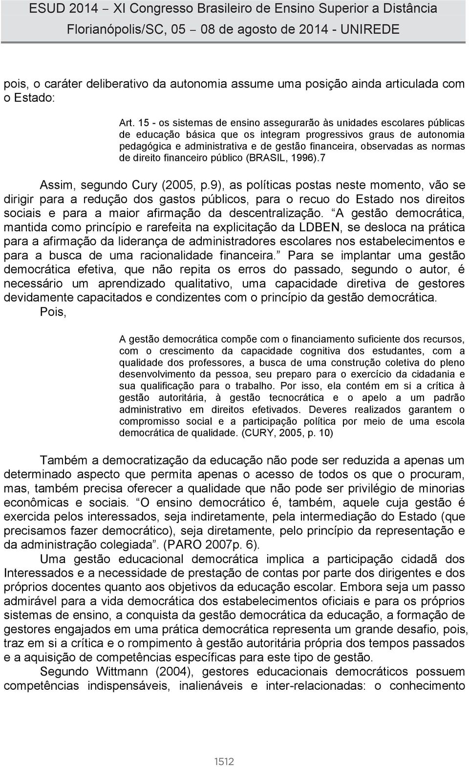 as normas de direito financeiro público (BRASIL, 1996).7 Assim, segundo Cury (2005, p.