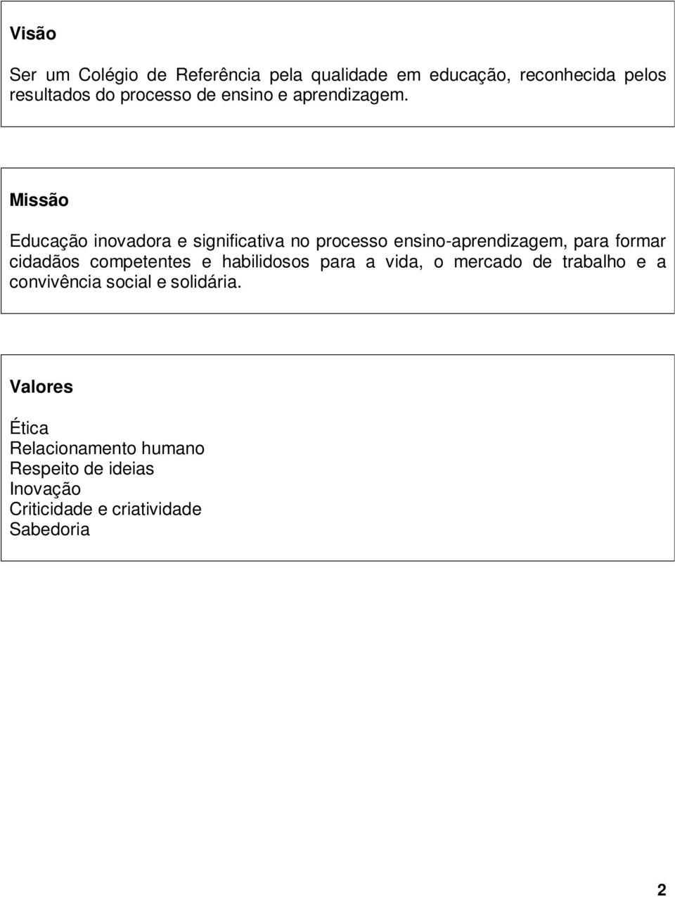 Missão Educação inovadora e significativa no processo ensino-aprendizagem, para formar cidadãos