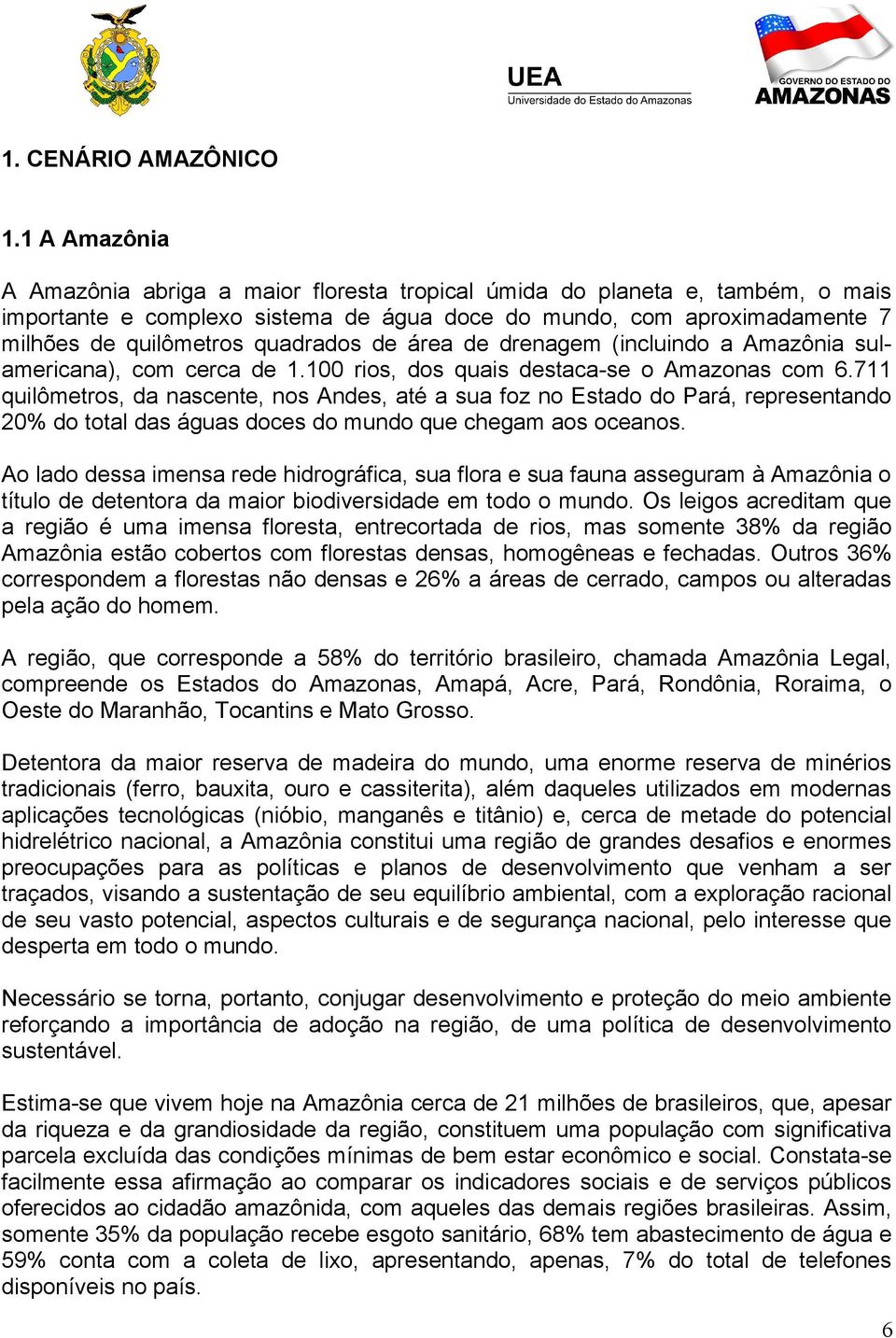 de área de drenagem (incluindo a Amazônia sulamericana), com cerca de 1.100 rios, dos quais destaca-se o Amazonas com 6.