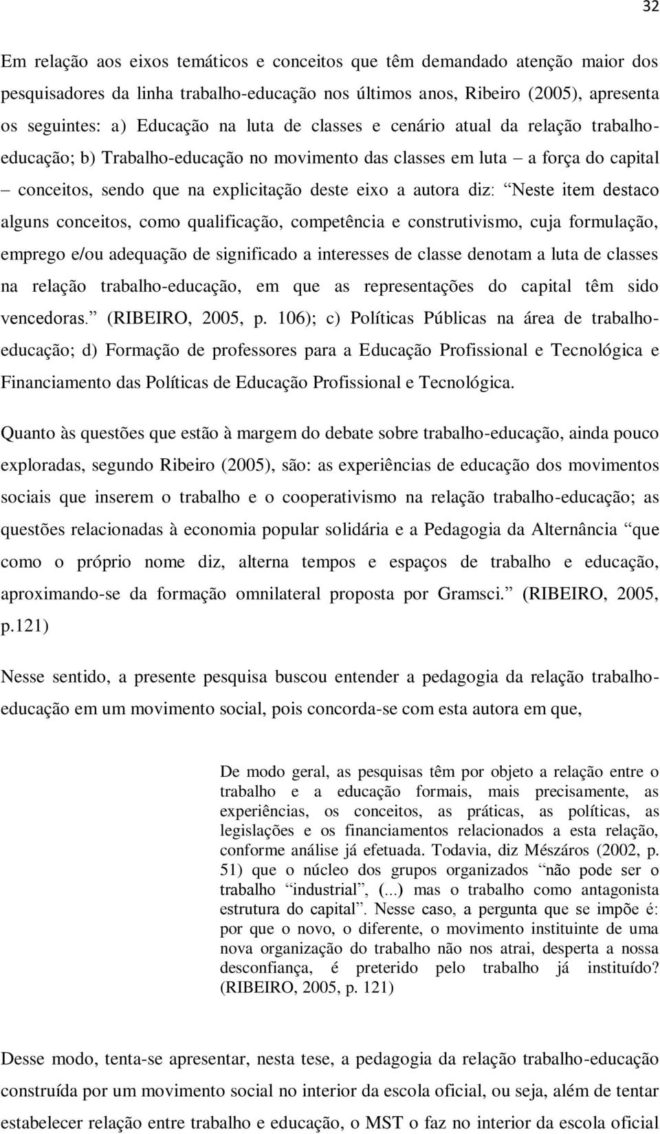 Neste item destaco alguns conceitos, como qualificação, competência e construtivismo, cuja formulação, emprego e/ou adequação de significado a interesses de classe denotam a luta de classes na