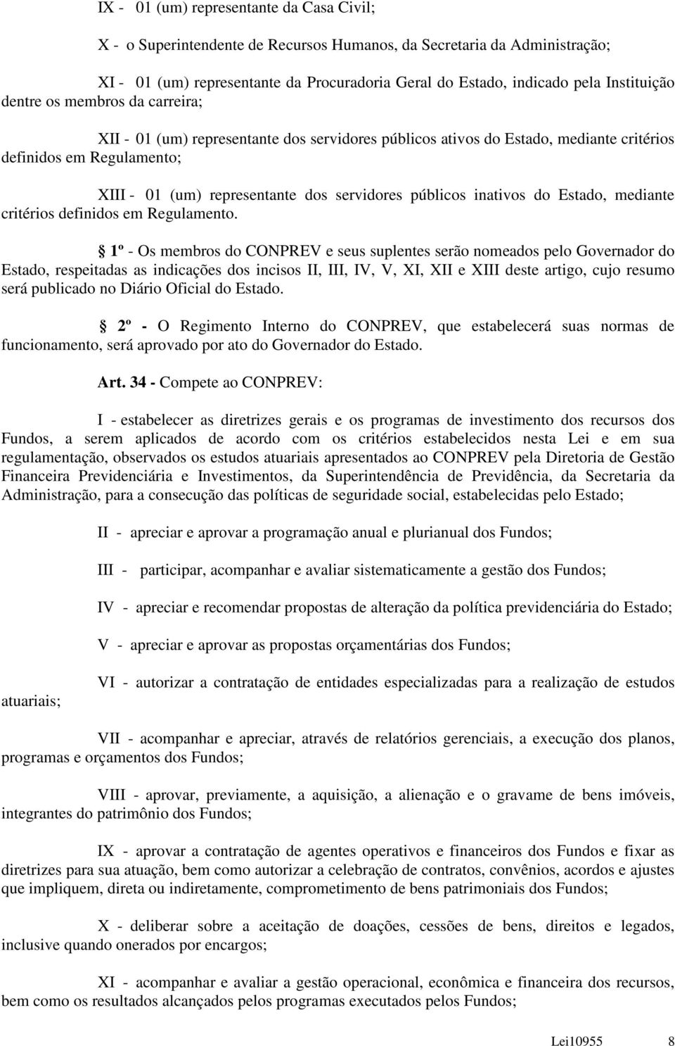 servidores públicos inativos do Estado, mediante critérios definidos em Regulamento.