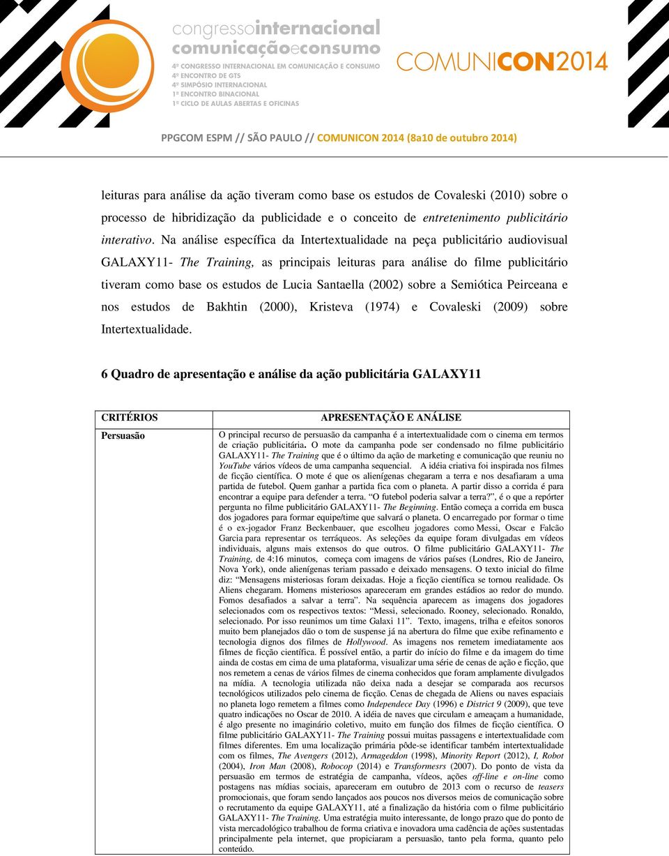 Santaella (2002) sobre a Semiótica Peirceana e nos estudos de Bakhtin (2000), Kristeva (1974) e Covaleski (2009) sobre Intertextualidade.