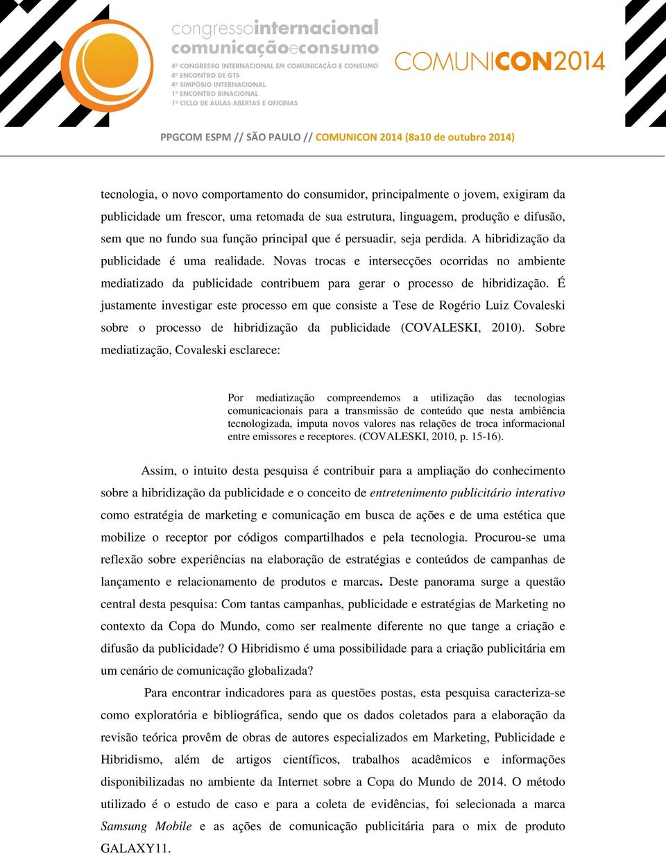 Novas trocas e intersecções ocorridas no ambiente mediatizado da publicidade contribuem para gerar o processo de hibridização.