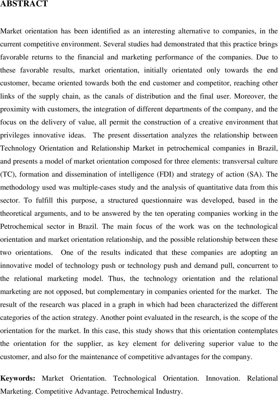 Due to these favorable results, market orientation, initially orientated only towards the end customer, became oriented towards both the end customer and competitor, reaching other links of the