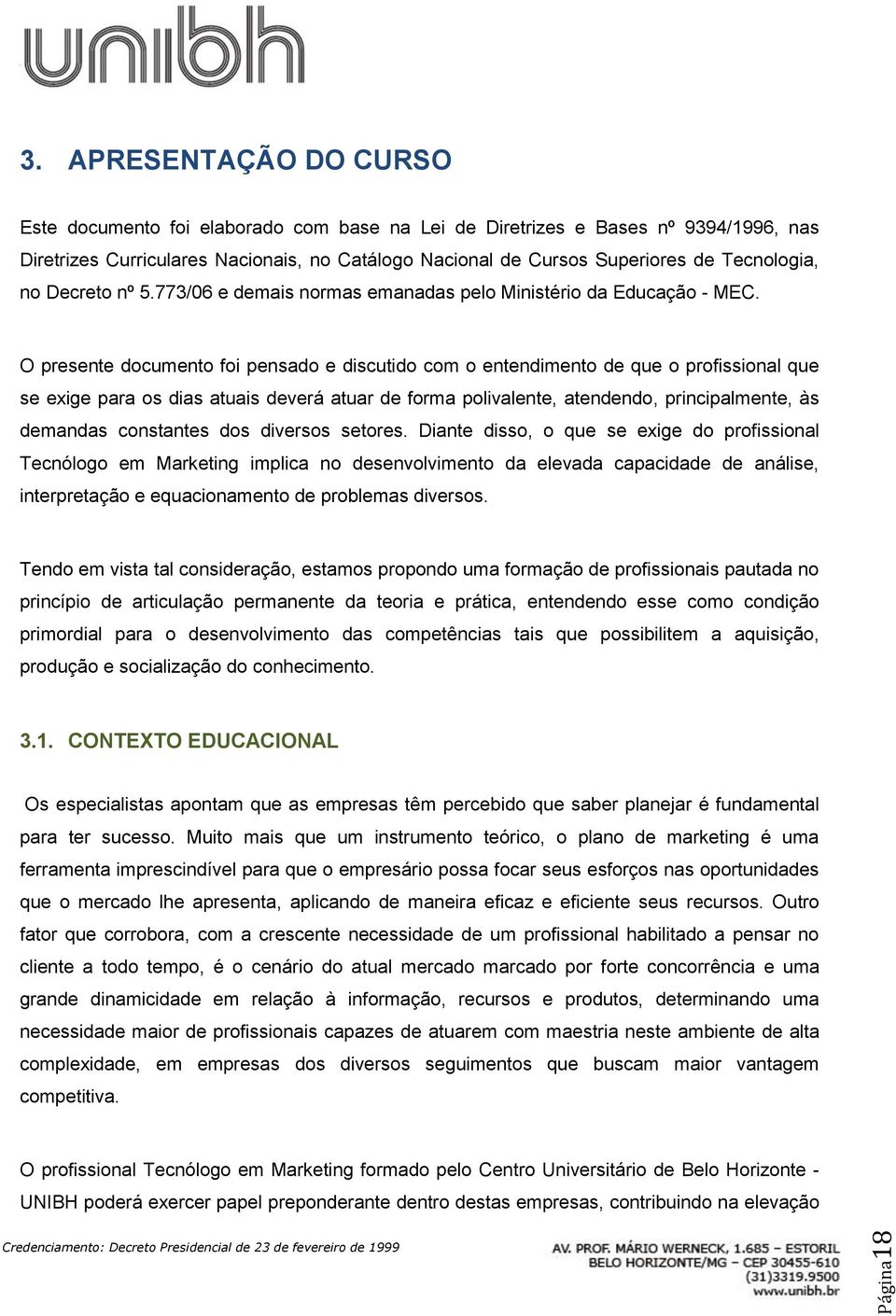 no Decreto nº 5.773/06 e demais normas emanadas pelo Ministério da Educação - MEC.