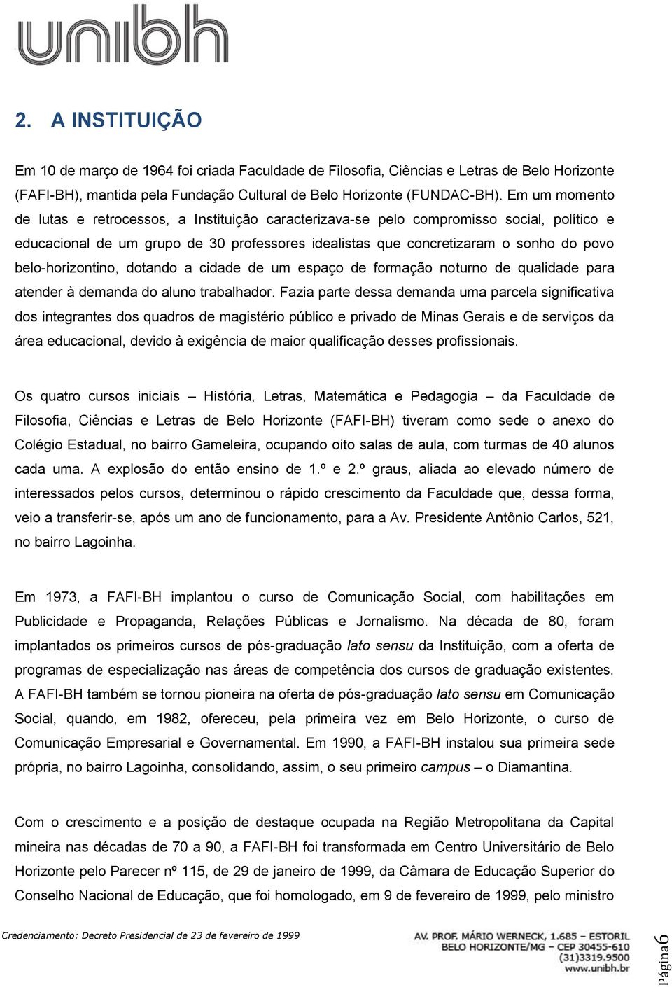 belo-horizontino, dotando a cidade de um espaço de formação noturno de qualidade para atender à demanda do aluno trabalhador.