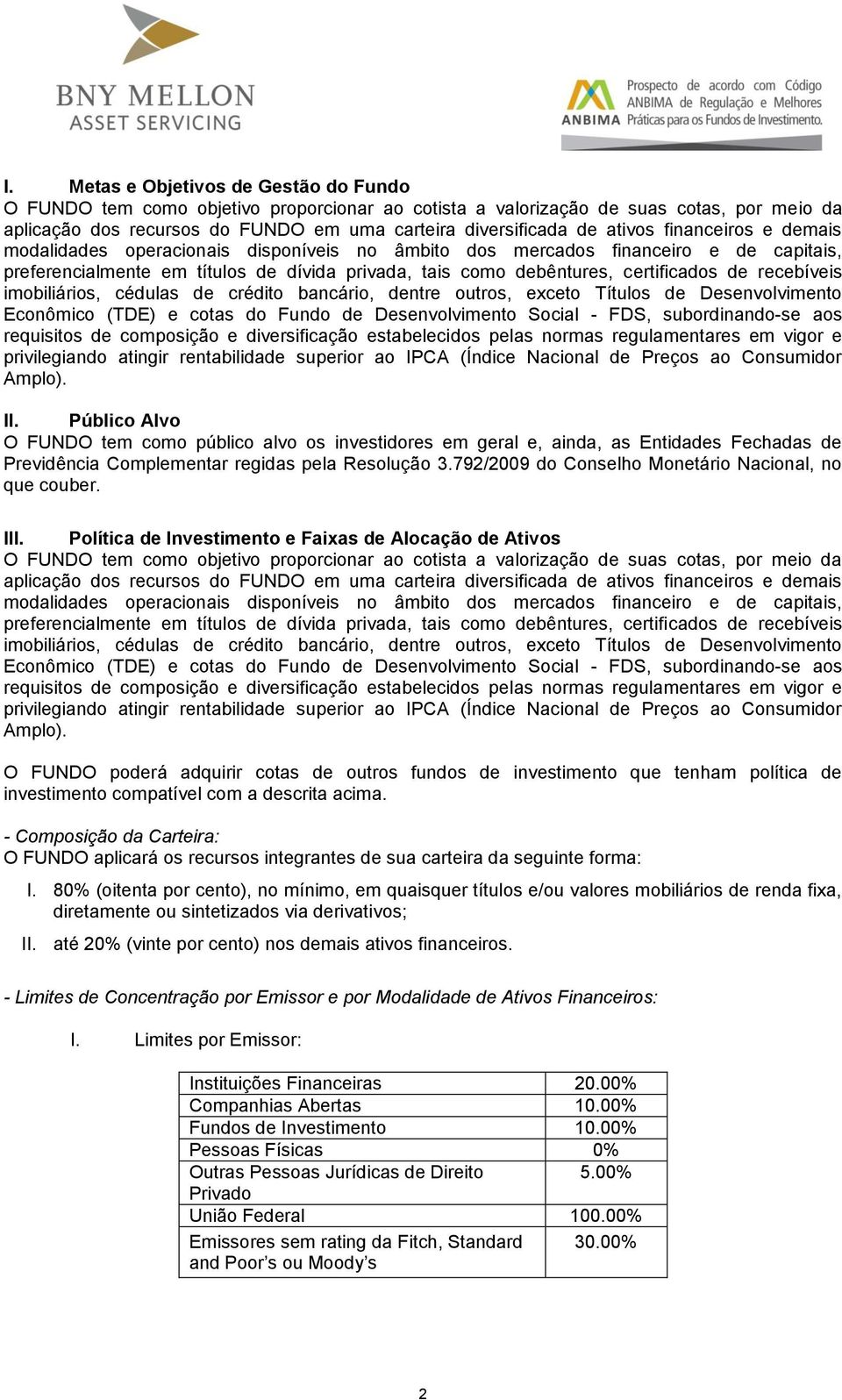 recebíveis imobiliários, cédulas de crédito bancário, dentre outros, exceto Títulos de Desenvolvimento Econômico (TDE) e cotas do Fundo de Desenvolvimento Social - FDS, subordinando-se aos requisitos