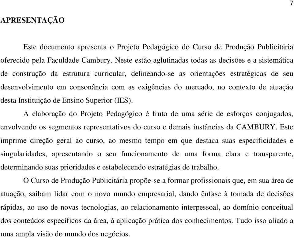 mercado, no contexto de atuação desta Instituição de Ensino Superior (IES).