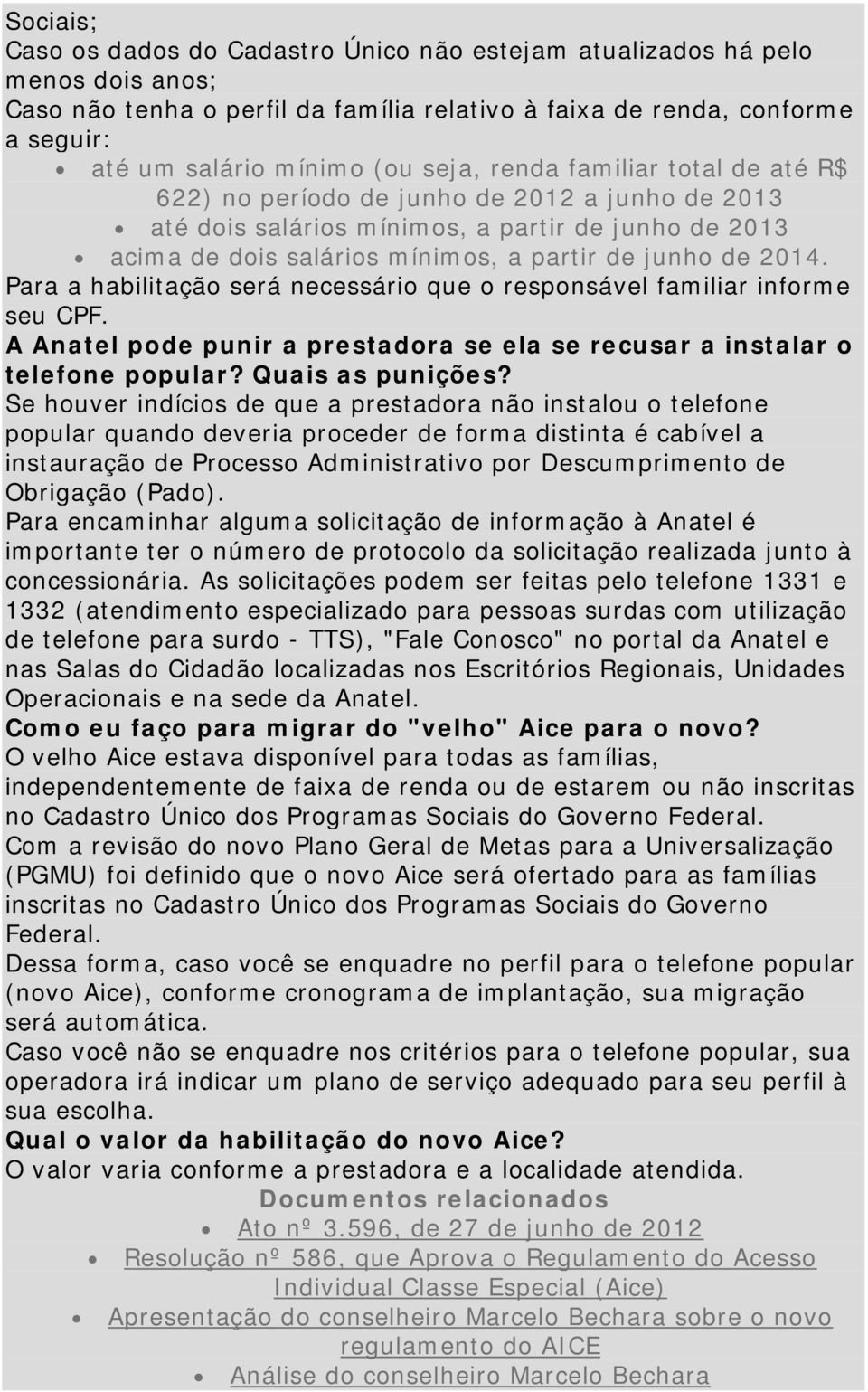 Para a habilitação será necessário que o responsável familiar informe seu CPF. A Anatel pode punir a prestadora se ela se recusar a instalar o telefone popular? Quais as punições?