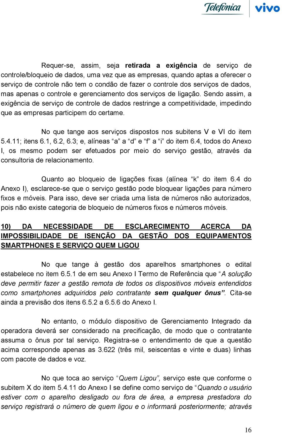 Sendo assim, a exigência de serviço de controle de dados restringe a competitividade, impedindo que as empresas participem do certame.