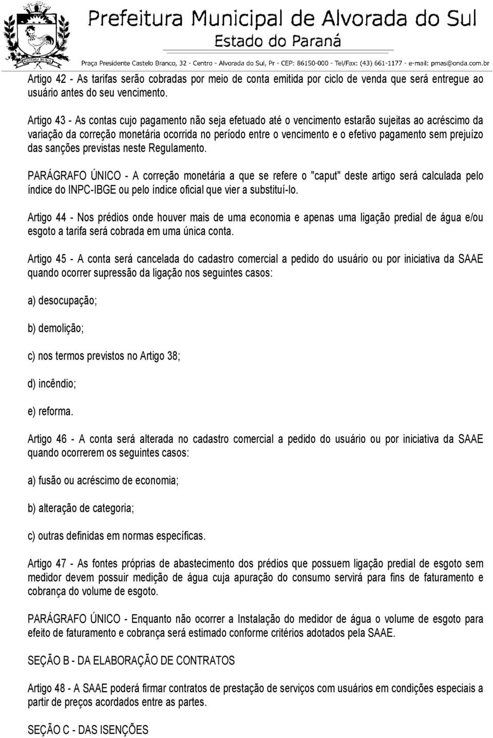 sem prejuízo das sanções previstas neste Regulamento.