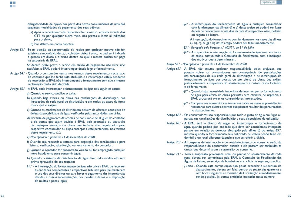 º - Se na ocasião da apresentação do recibo por qualquer motivo não for satisfeita a importância deste, o cobrador deixará aviso, no qual será indicada a quantia em dívida e o prazo dentro do qual a