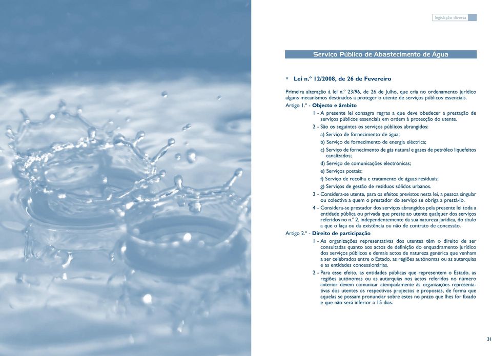 º - Objecto e âmbito 1 - A presente lei consagra regras a que deve obedecer a prestação de serviços públicos essenciais em ordem à protecção do utente.