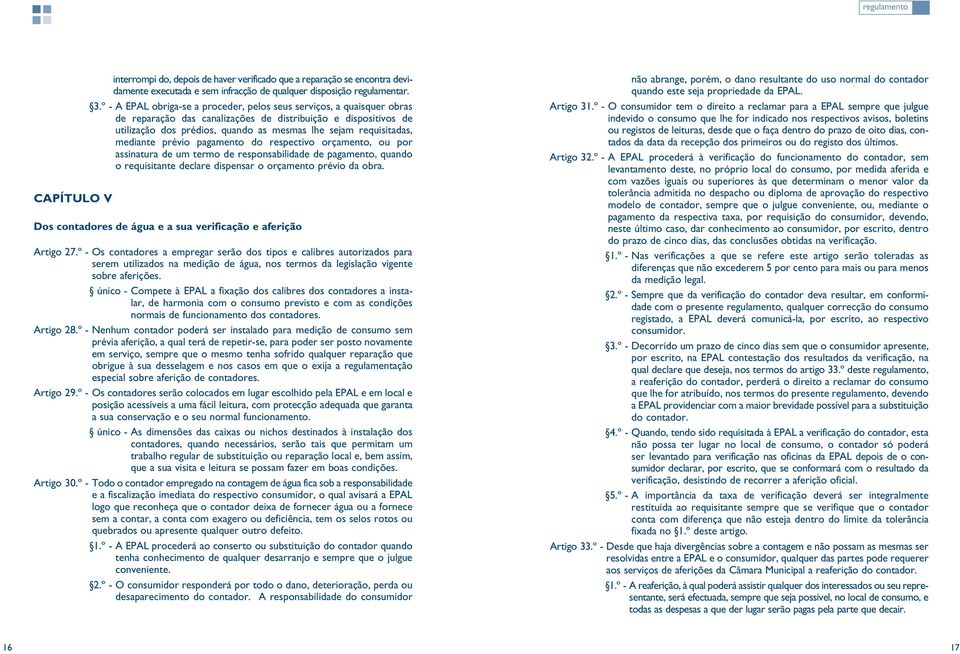 requisitadas, mediante prévio pagamento do respectivo orçamento, ou por assinatura de um termo de responsabilidade de pagamento, quando o requisitante declare dispensar o orçamento prévio da obra.