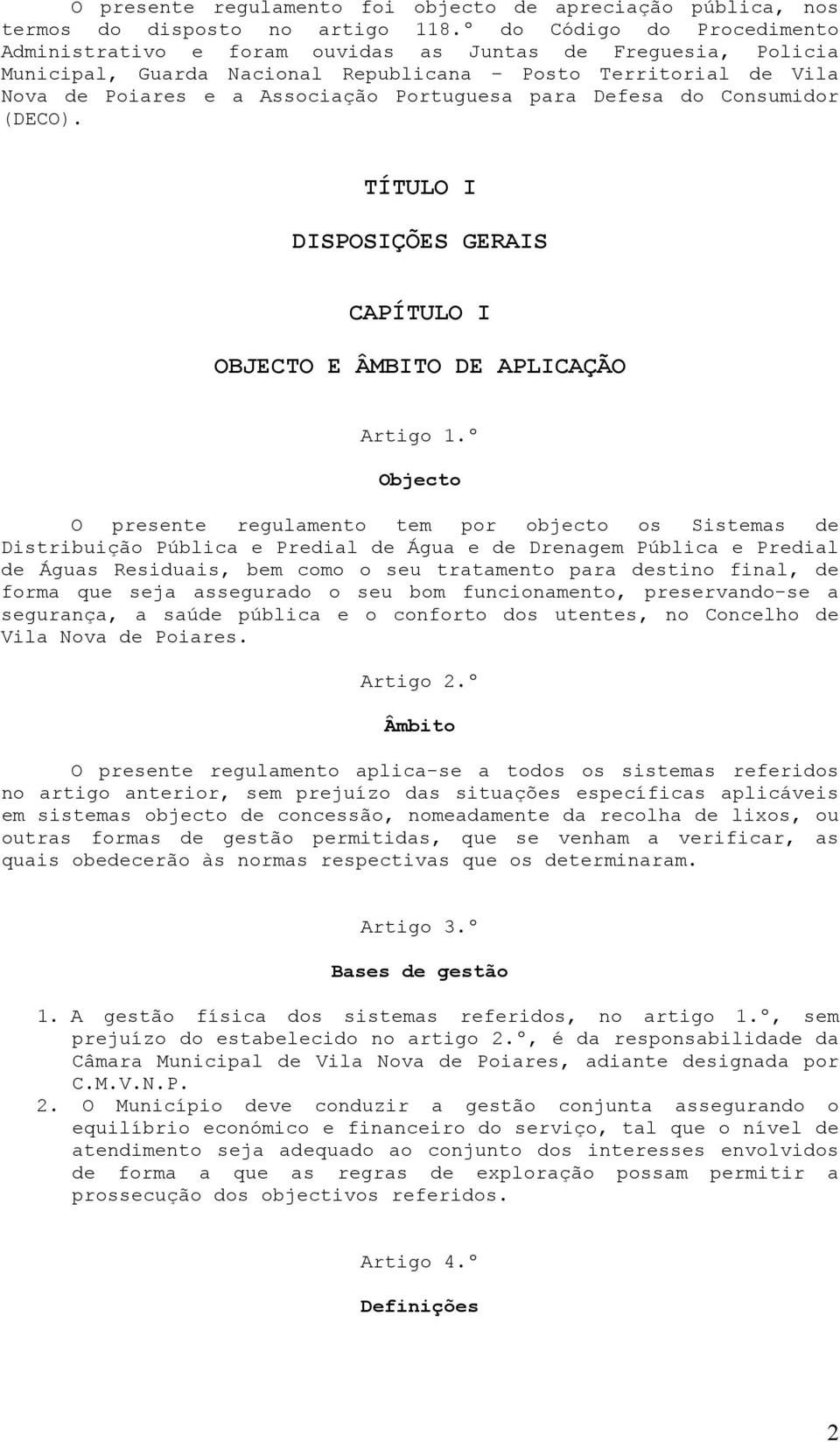 para Defesa do Consumidor (DECO). TÍTULO I DISPOSIÇÕES GERAIS CAPÍTULO I OBJECTO E ÂMBITO DE APLICAÇÃO Artigo 1.