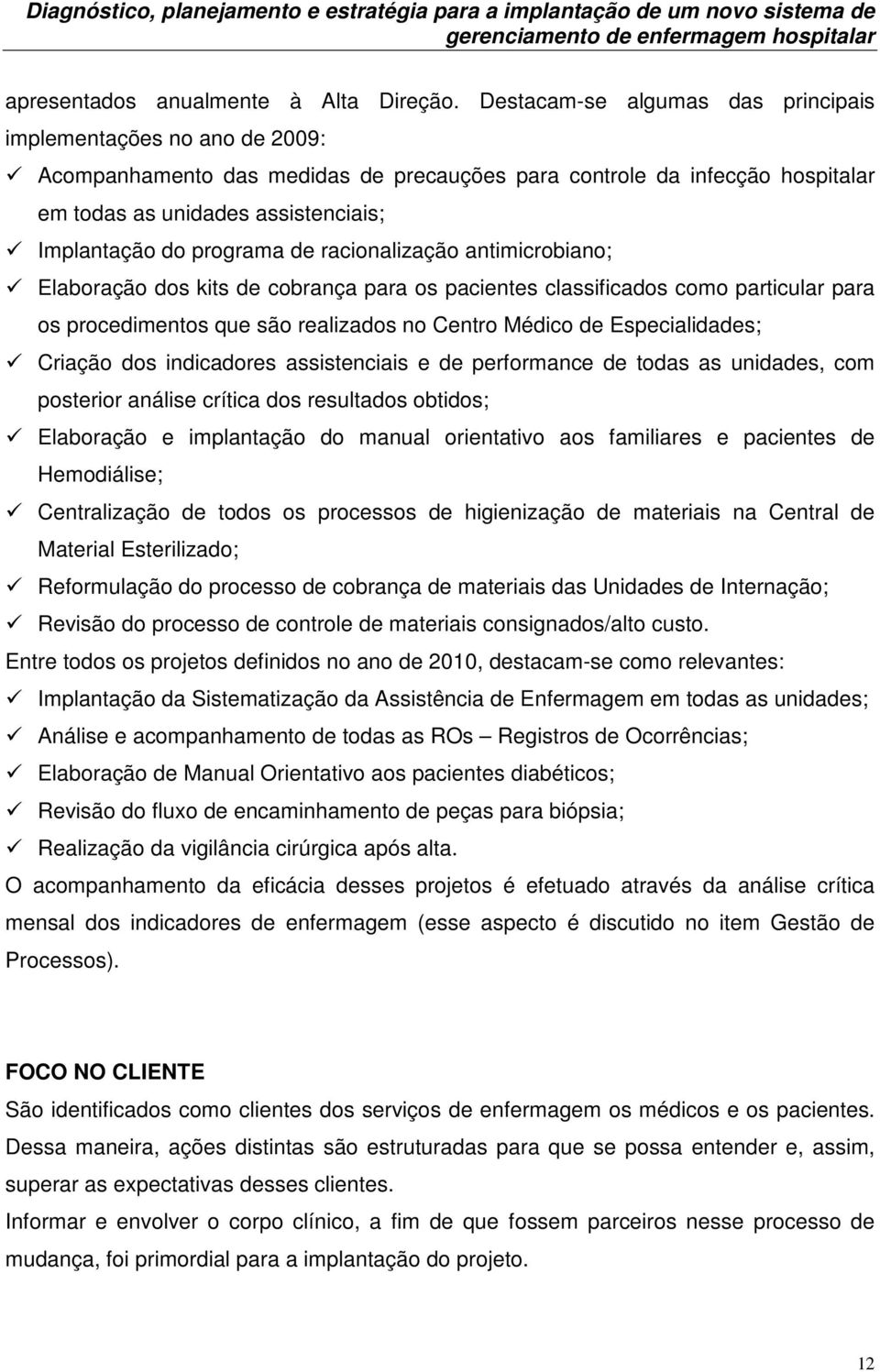 programa de racionalização antimicrobiano; Elaboração dos kits de cobrança para os pacientes classificados como particular para os procedimentos que são realizados no Centro Médico de Especialidades;