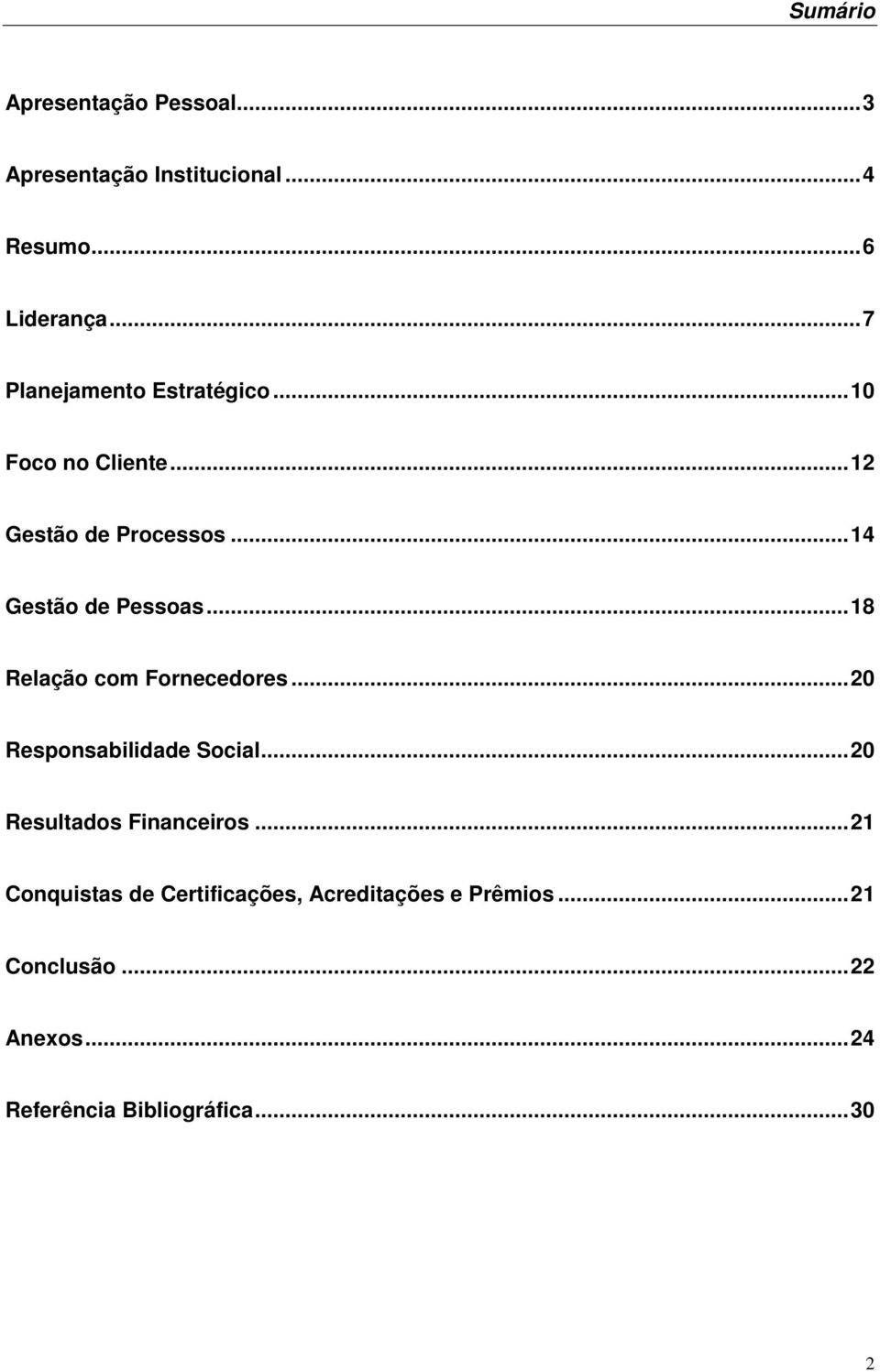 .. 18 Relação com Fornecedores... 20 Responsabilidade Social... 20 Resultados Financeiros.