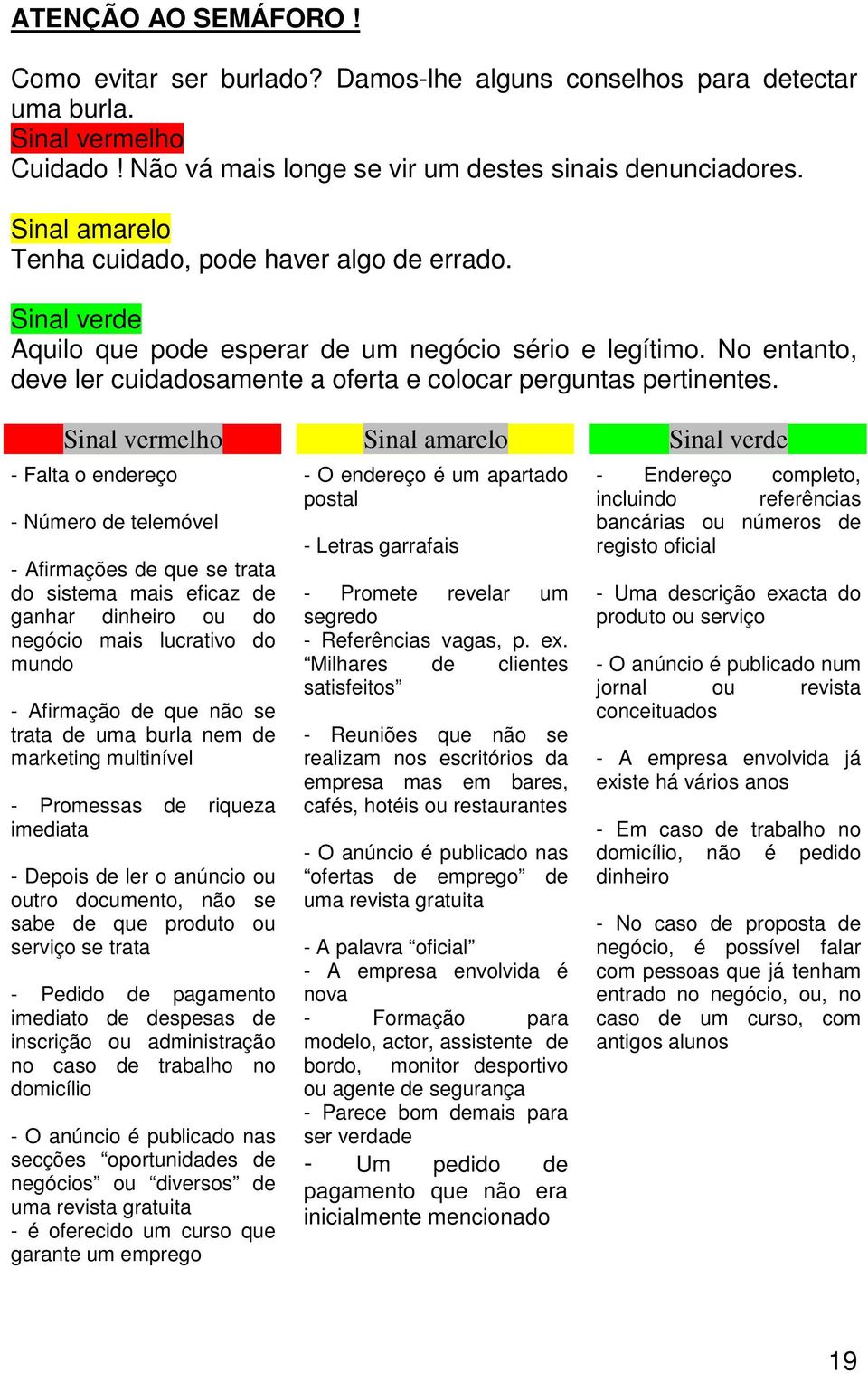 No entanto, deve ler cuidadosamente a oferta e colocar perguntas pertinentes.