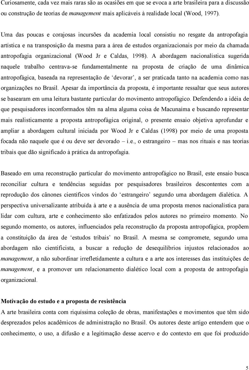 antropofagia organizacional (Wood Jr e Caldas, 1998).