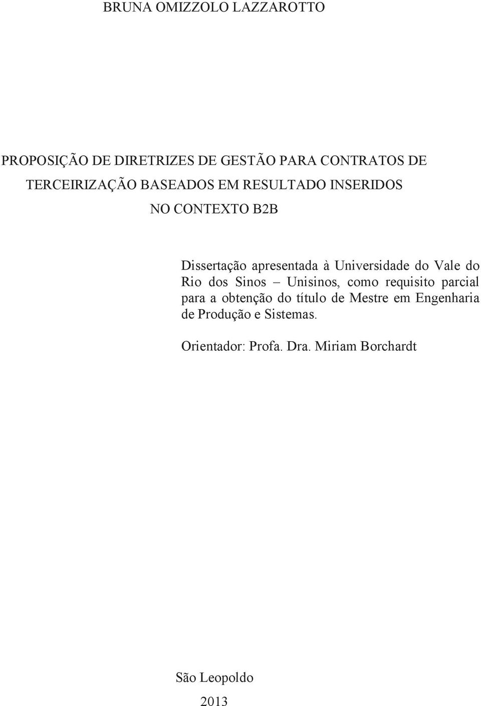 Vale do Rio dos Sinos Unisinos, como requisito parcial para a obtenção do título de Mestre