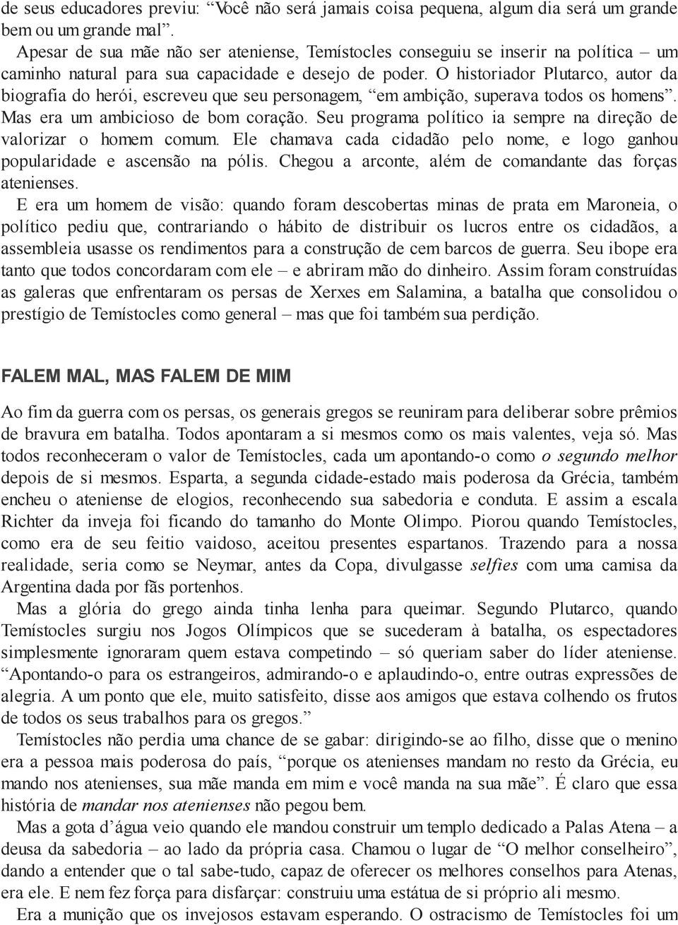 O historiador Plutarco, autor da biografia do herói, escreveu que seu personagem, em ambição, superava todos os homens. Mas era um ambicioso de bom coração.