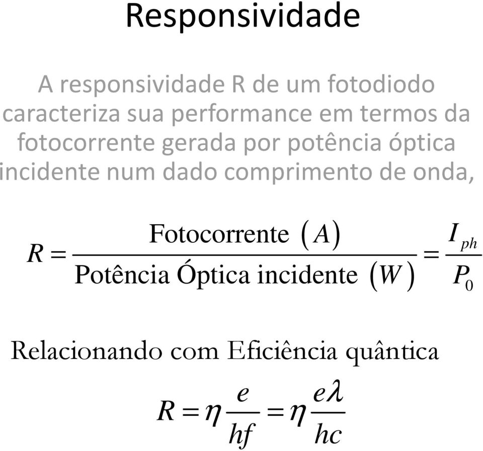 incidente num dado comprimento de onda, R ( A) Fotocorrente = = Potência