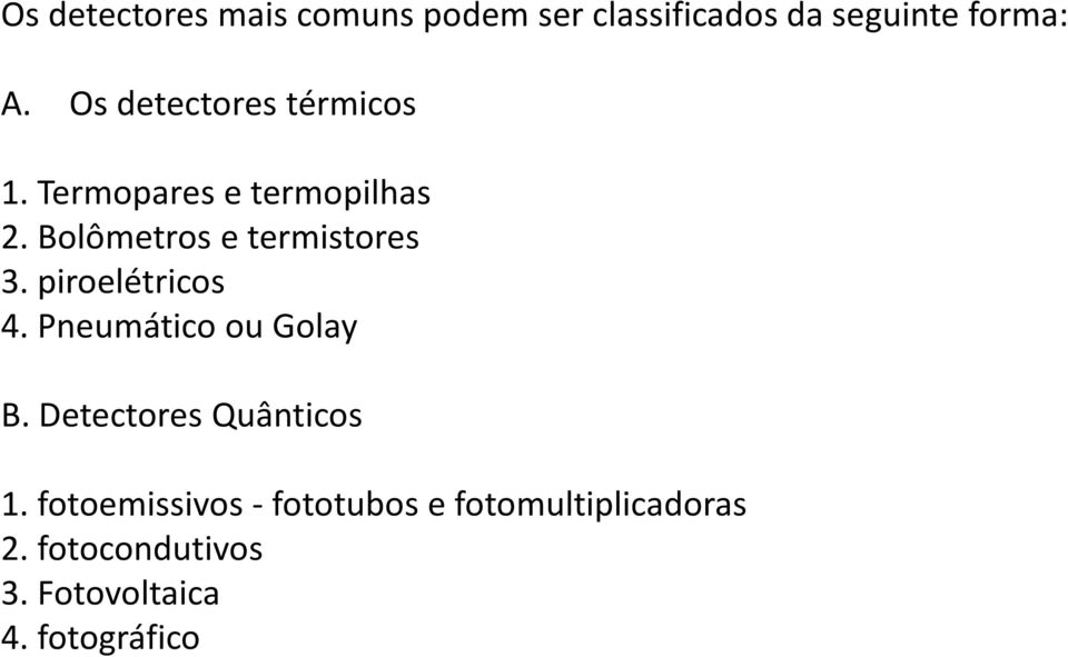 Bolômetros e termistores 3. piroelétricos 4. Pneumático ou Golay B.