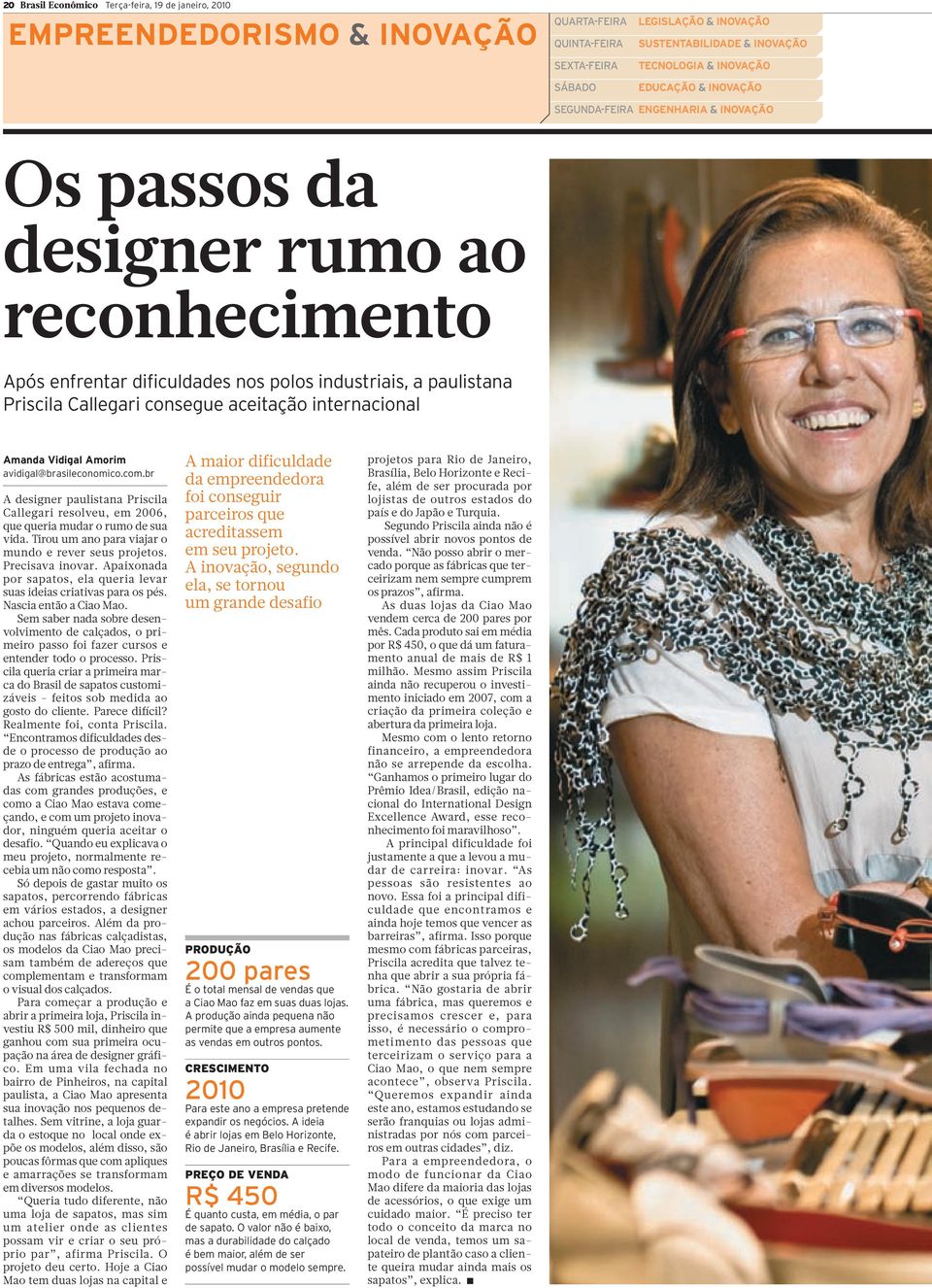 aceitação internacional Amanda Vidigal Amorim avidigal@brasileconomico.com.br A designer paulistana Priscila Callegari resolveu, em 2006, que queria mudar o rumo de sua vida.