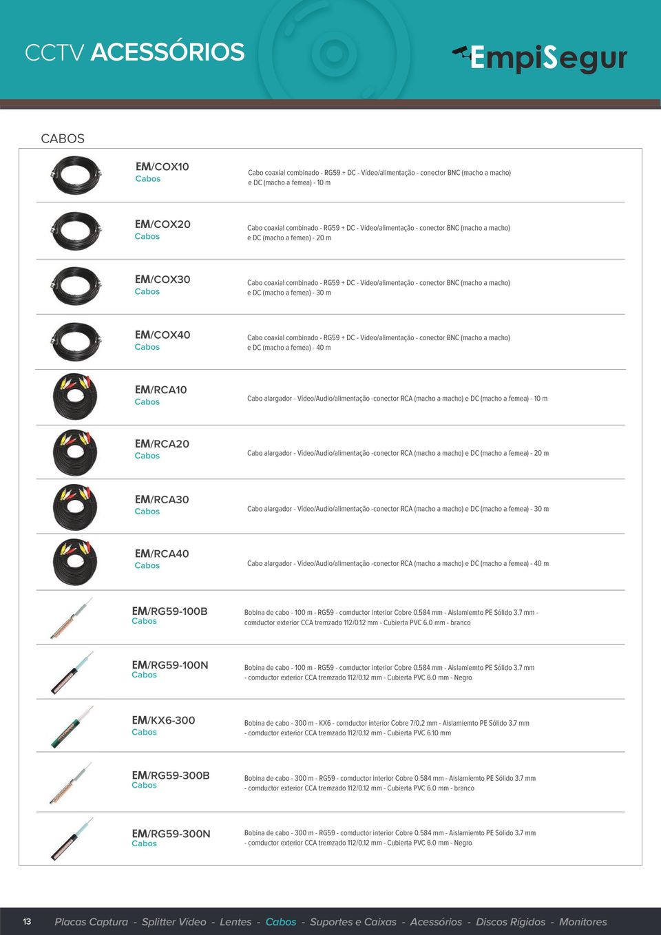 EM/COX40 Cabo coaxial combinado - RG59 + DC - Vídeo/alimentação - conector BNC (macho a macho) e DC (macho a femea) - 40 m EM/RCA10 Cabo alargador - Vídeo/Audio/alimentação -conector RCA (macho a