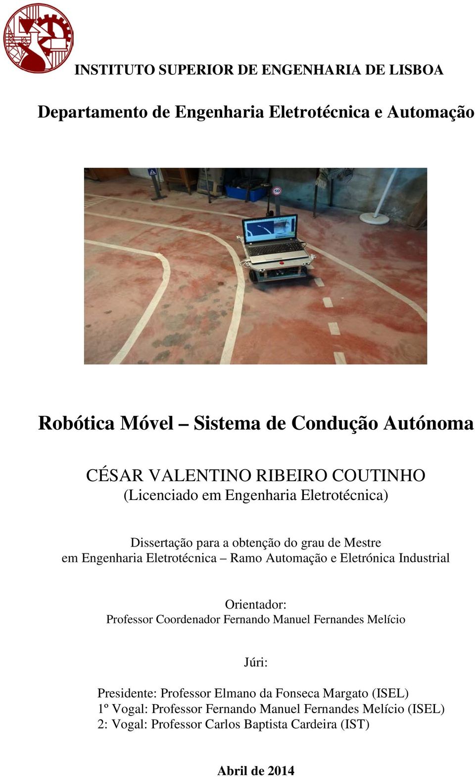 Ramo Automação e Eletrónica Industrial Orientador: Professor Coordenador Fernando Manuel Fernandes Melício Júri: Presidente: Professor Elmano da