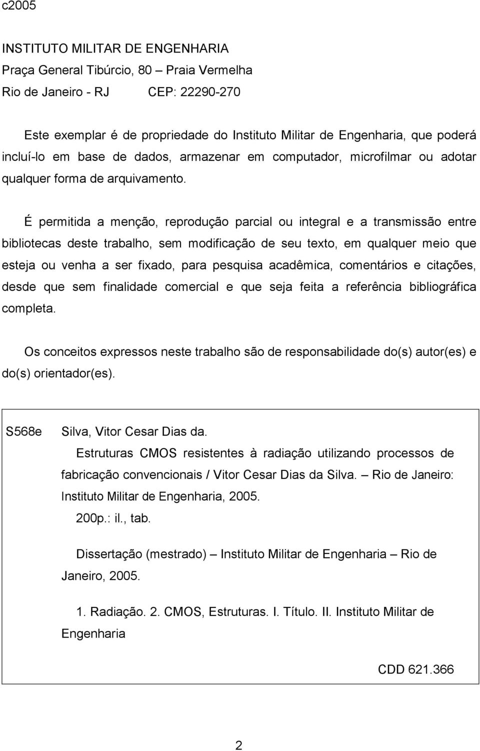 É permitida a menção, reprodução parcial ou integral e a transmissão entre bibliotecas deste trabalho, sem modificação de seu texto, em qualquer meio que esteja ou venha a ser fixado, para pesquisa