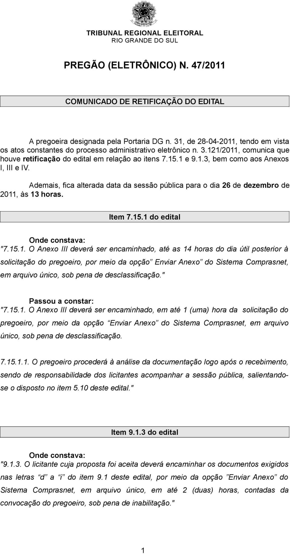 Ademais, fica alterada data da sessão pública para o dia 26 de dezembro de 2011