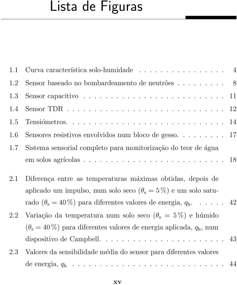 7 Sistema sensorial completo para monitorização do teor de água em solos agrícolas.......................... 18 2.