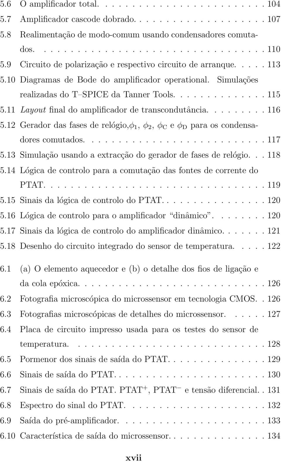 11 Layout final do amplificador de transcondutância......... 116 5.12 Gerador das fases de relógio,φ 1, φ 2, φ C e φ D para os condensadores comutados........................... 117 5.