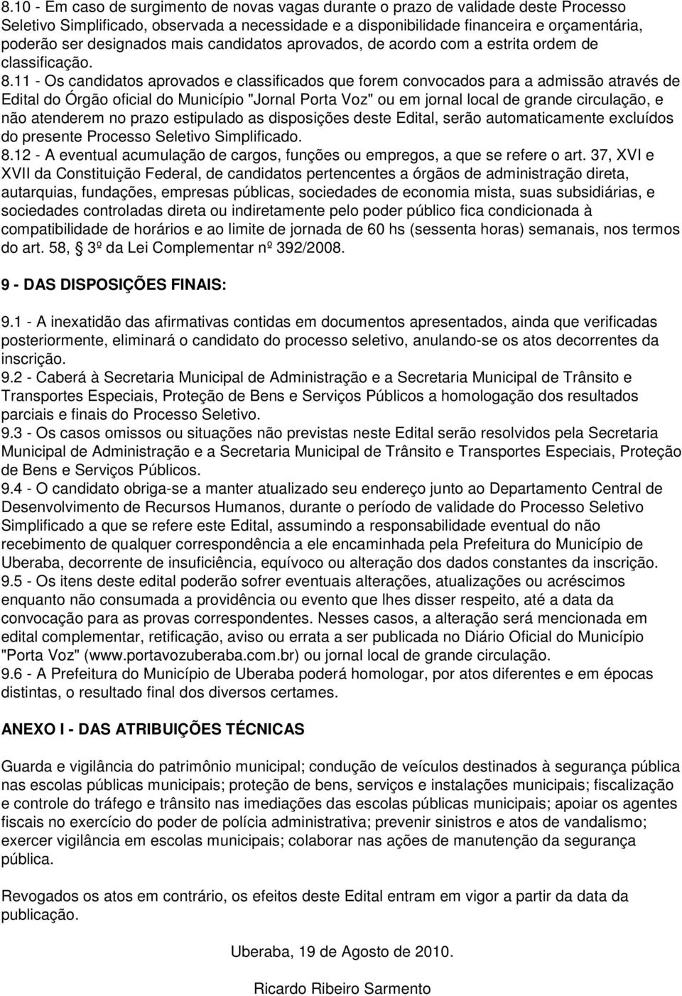 11 - Os candidatos aprovados e classificados que forem convocados para a admissão através de Edital do Órgão oficial do Município "Jornal Porta Voz" ou em jornal local de grande circulação, e não