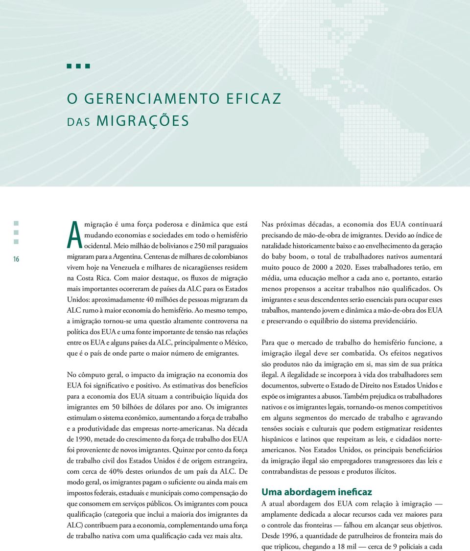 Com maior destaque, os fluxos de migração mais importantes ocorreram de países da ALC para os Estados Unidos: aproximadamente 40 milhões de pessoas migraram da ALC rumo à maior economia do hemisfério.