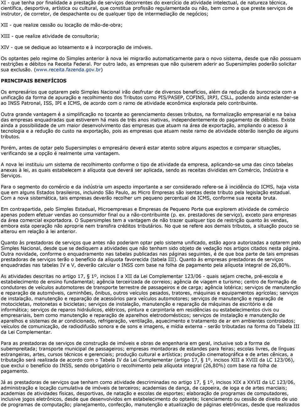 XIII - que realize atividade de consultoria; XIV - que se dedique ao loteamento e à incorporação de imóveis.