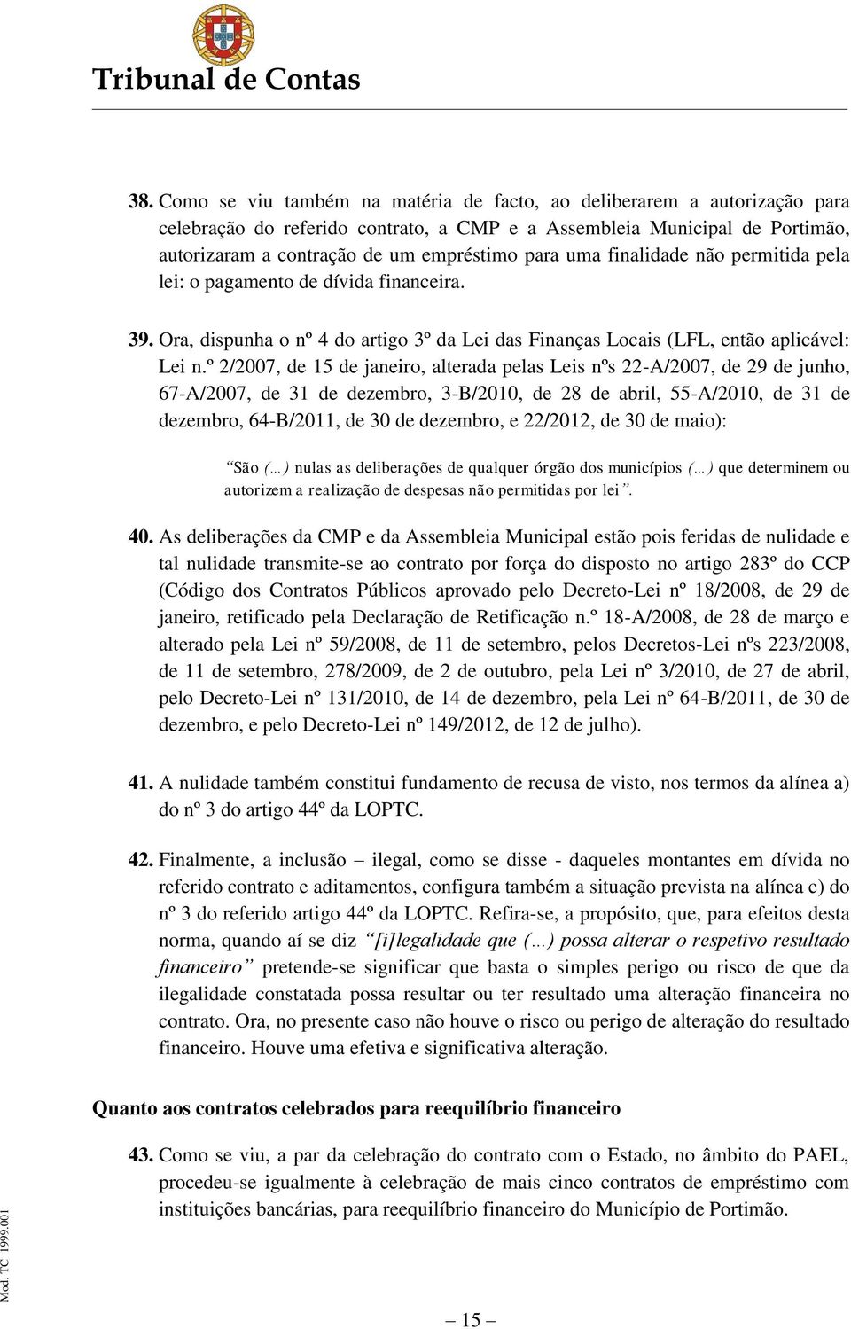 º 2/2007, de 15 de janeiro, alterada pelas Leis nºs 22-A/2007, de 29 de junho, 67-A/2007, de 31 de dezembro, 3-B/2010, de 28 de abril, 55-A/2010, de 31 de dezembro, 64-B/2011, de 30 de dezembro, e