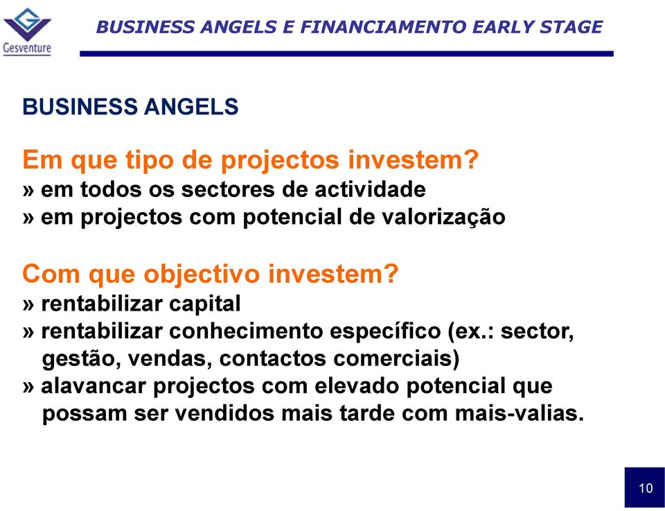 objectivo investem?» rentabilizar capital» rentabilizar conhecimento específico (ex.