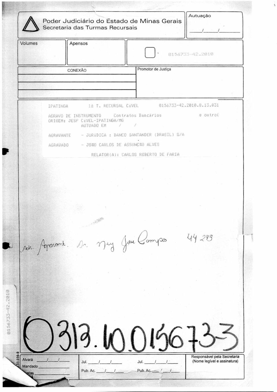 031 AGRAVO DE INSTRUMENTO Contratos Bancários ORIGEM: JESP CíVEL-IPATINGA/MG AUTUADO EM e outro( AGRAVANTE AGRAVADO - JURiDICA : BANCO