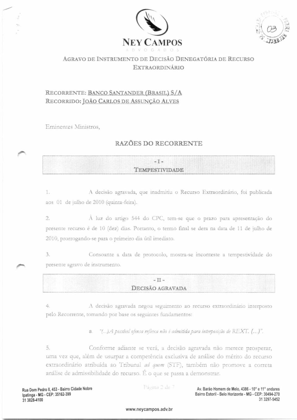 10 (quinta-feira). 2. À luz do artigo 544 do CPC, tem-se que o prazo para apresentação do presente recurso é de 10 (dez) dias.