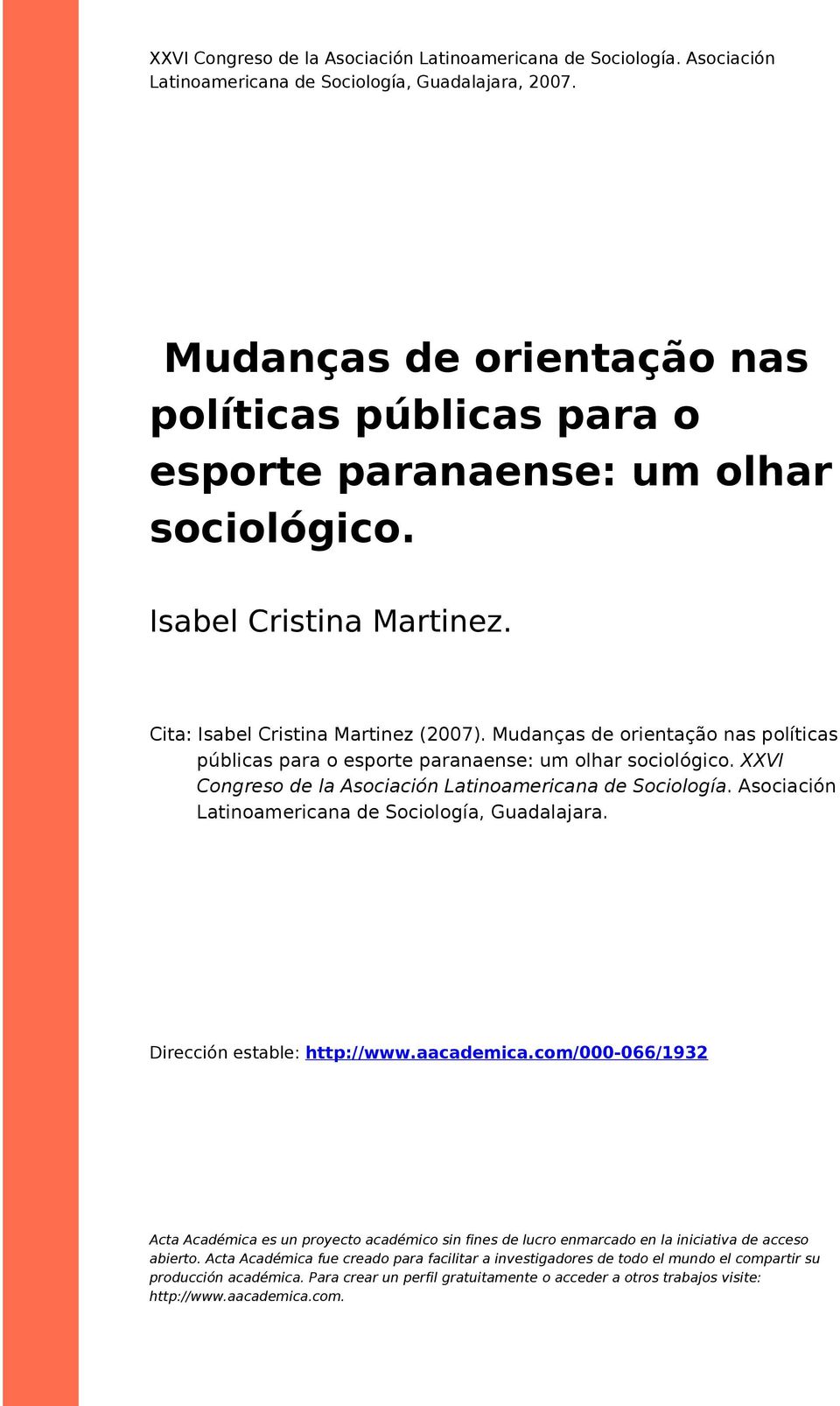 Mudanças de orientação nas políticas públicas para o esporte paranaense: um olhar sociológico. XXVI Congreso de la Asociación Latinoamericana de Sociología.