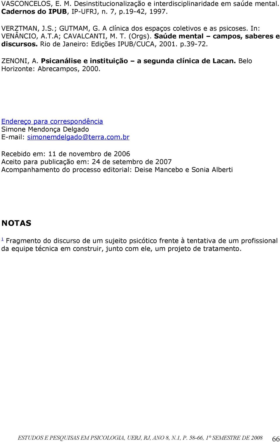 Psicanálise e instituição a segunda clínica de Lacan. Belo Horizonte: Abrecampos, 2000. Endereço para correspondência Simone Mendonça Delgado E-mail: simonemdelgado@terra.com.