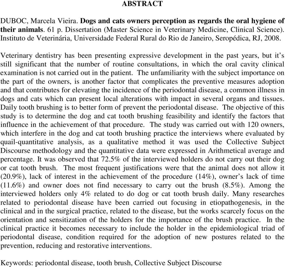 Veterinary dentistry has been presenting expressive development in the past years, but it s still significant that the number of routine consultations, in which the oral cavity clinical examination