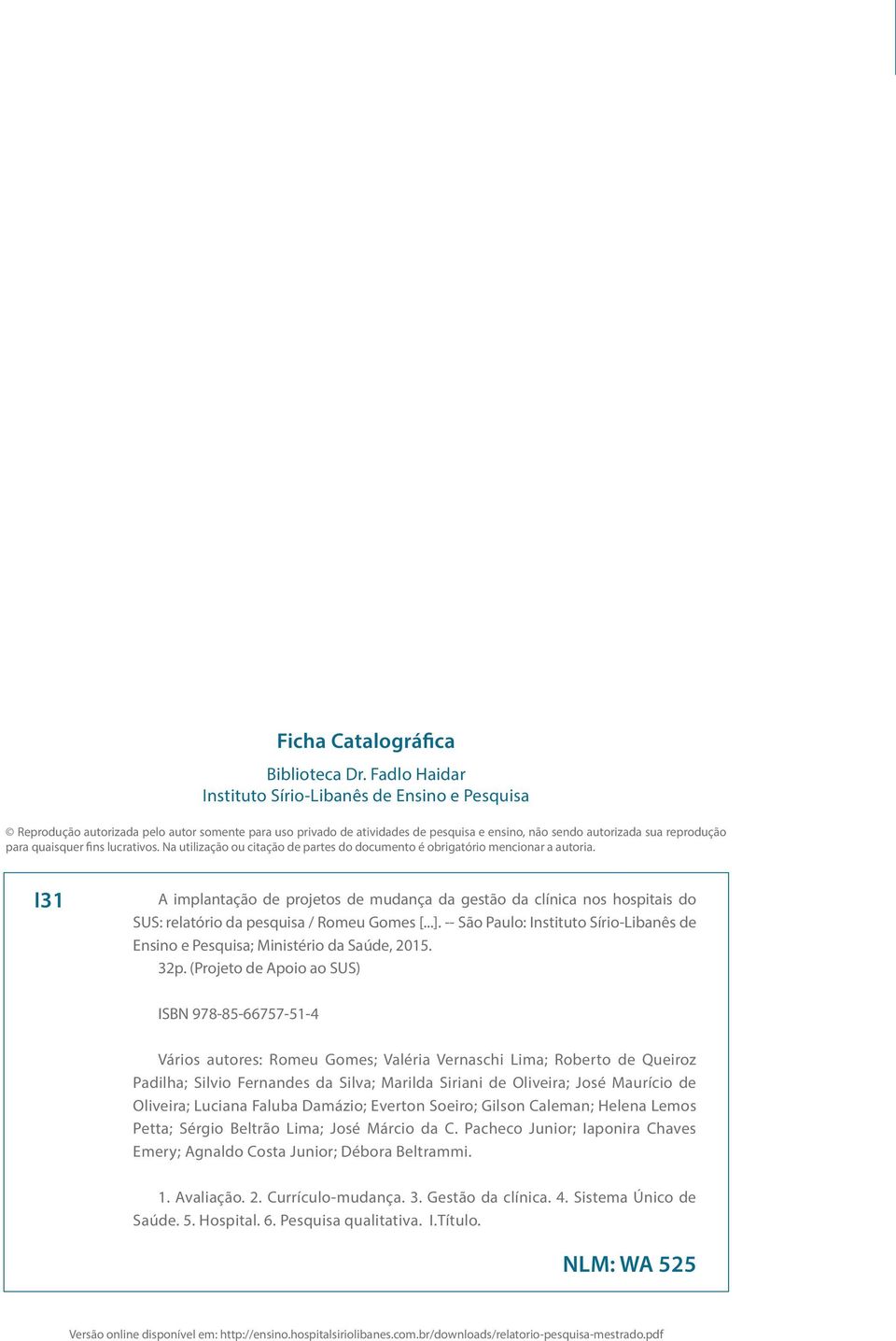 quaisquer fins lucrativos. Na utilização ou citação de partes do documento é obrigatório mencionar a autoria.