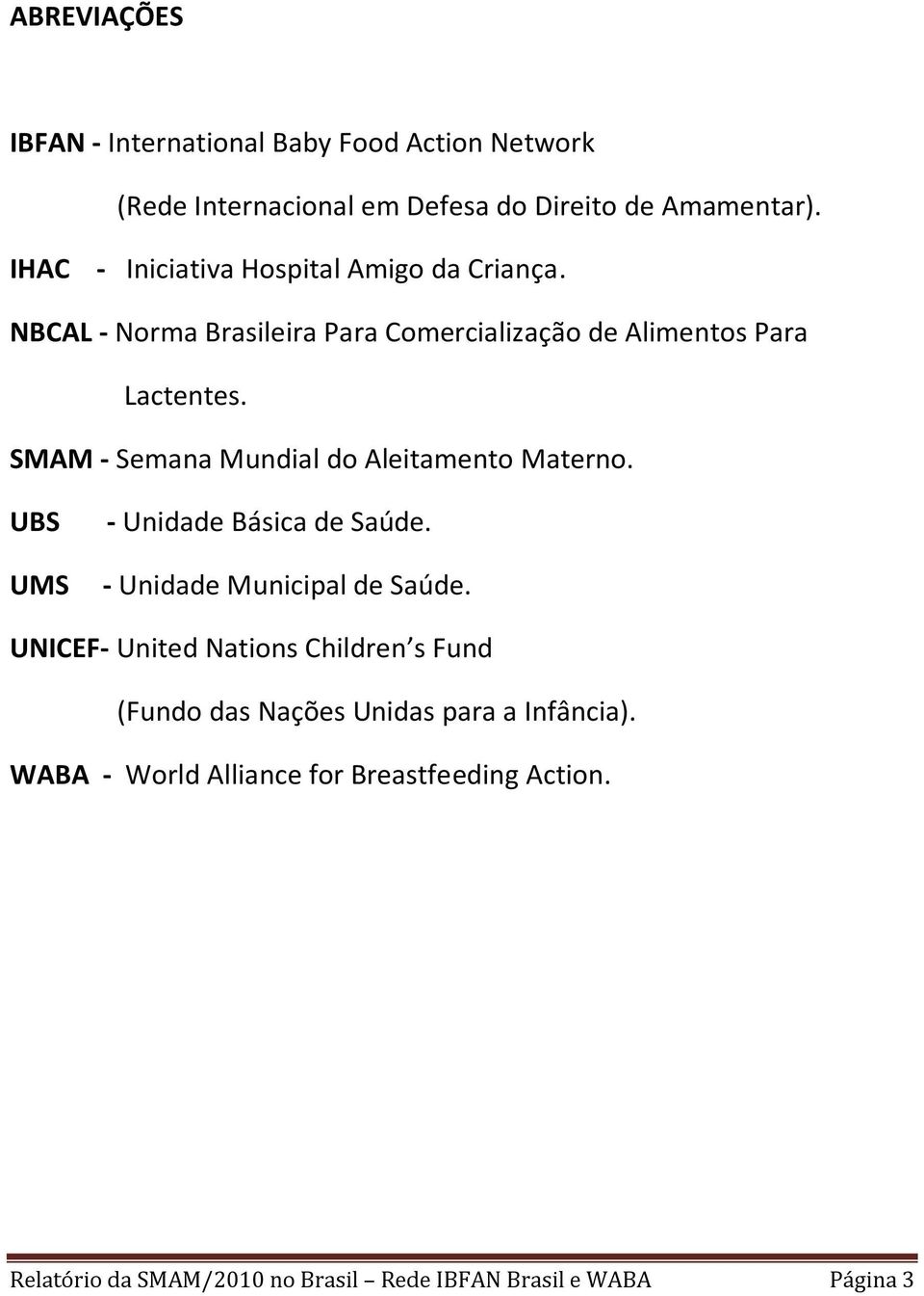 SMAM - Semana Mundial do Aleitamento Materno. UBS UMS - Unidade Básica de Saúde. - Unidade Municipal de Saúde.