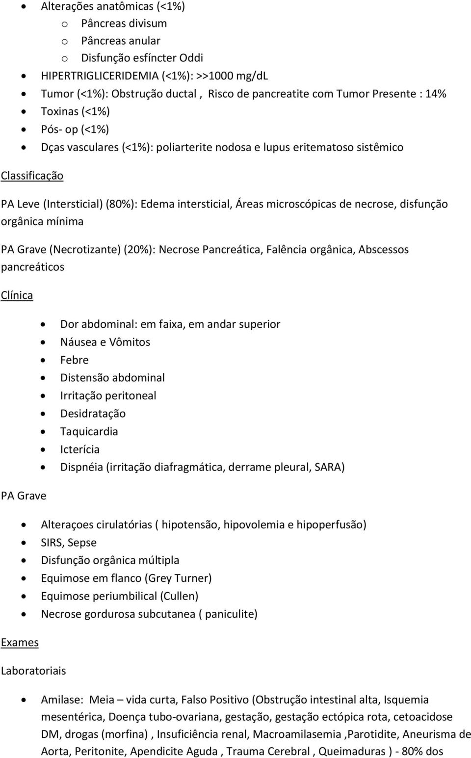 rgânica mínima PA Grave (Necrtizante) (20%): Necrse Pancreática, Falência rgânica, Abscesss pancreátics Clínica Dr abdminal: em faixa, em andar superir Náusea e Vômits Febre Distensã abdminal