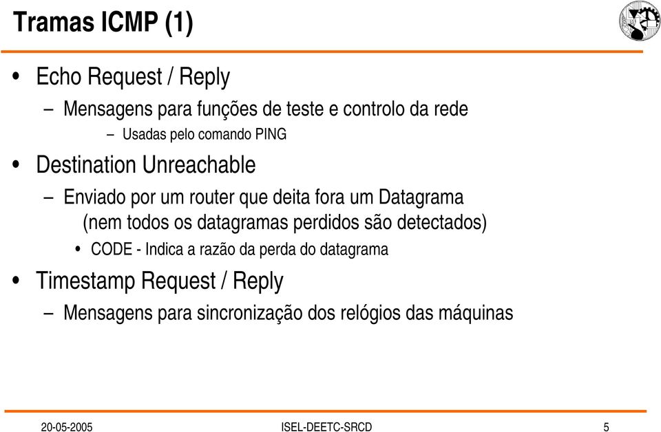 todos os datagramas perdidos são detectados) CODE - Indica a razão da perda do datagrama