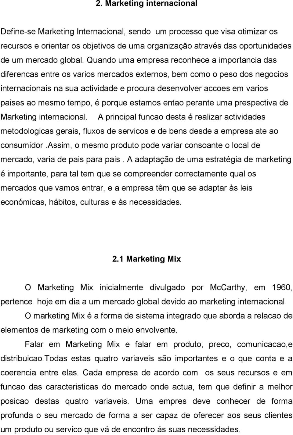 paises ao mesmo tempo, é porque estamos entao perante uma prespectiva de Marketing internacional.